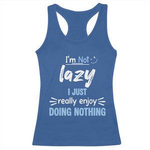 Funny Sarcastic Saying Racerback Tank Top I Am Not Lazy I Just Really Enjoy Doing Nothing TS12 Royal Blue Print Your Wear