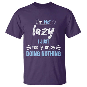 Funny Sarcastic Saying T Shirt I Am Not Lazy I Just Really Enjoy Doing Nothing TS12 Purple Print Your Wear