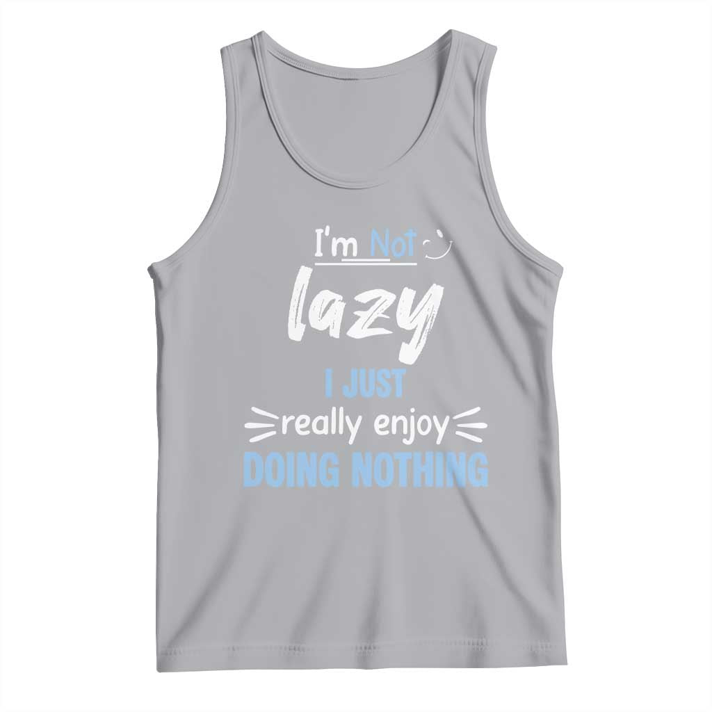 Funny Sarcastic Saying Tank Top I Am Not Lazy I Just Really Enjoy Doing Nothing TS12 Athletic Heather Print Your Wear