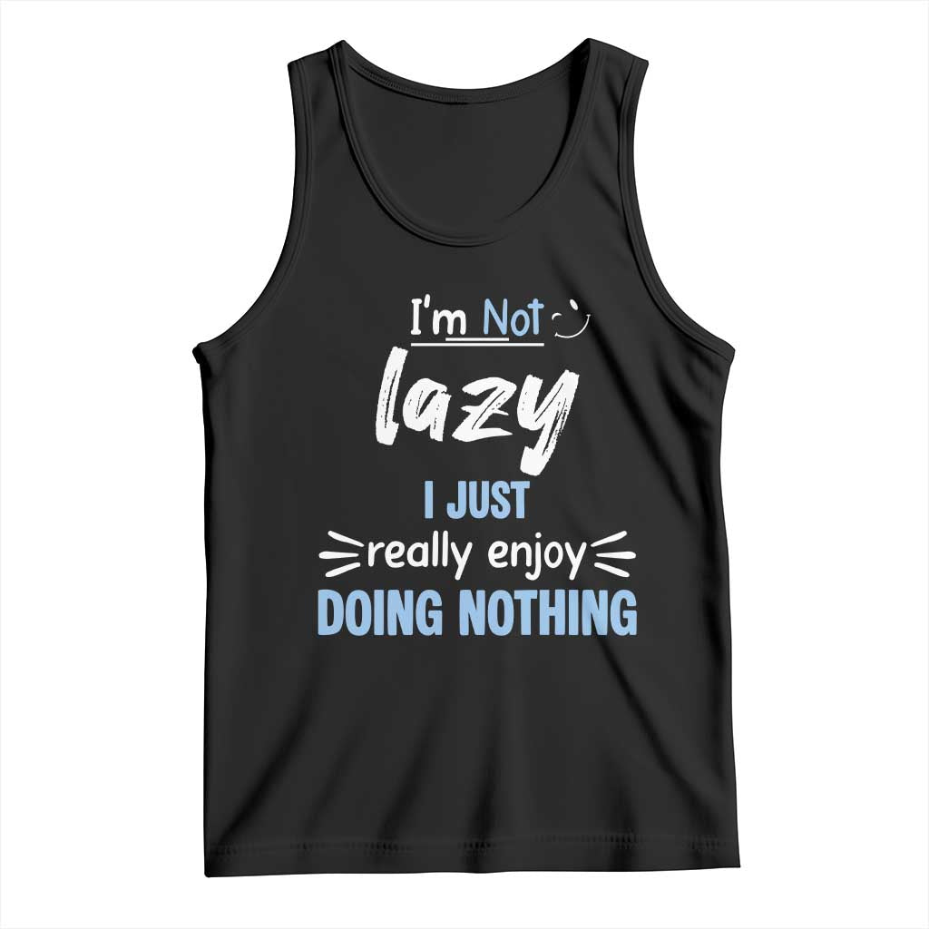 Funny Sarcastic Saying Tank Top I Am Not Lazy I Just Really Enjoy Doing Nothing TS12 Black Print Your Wear
