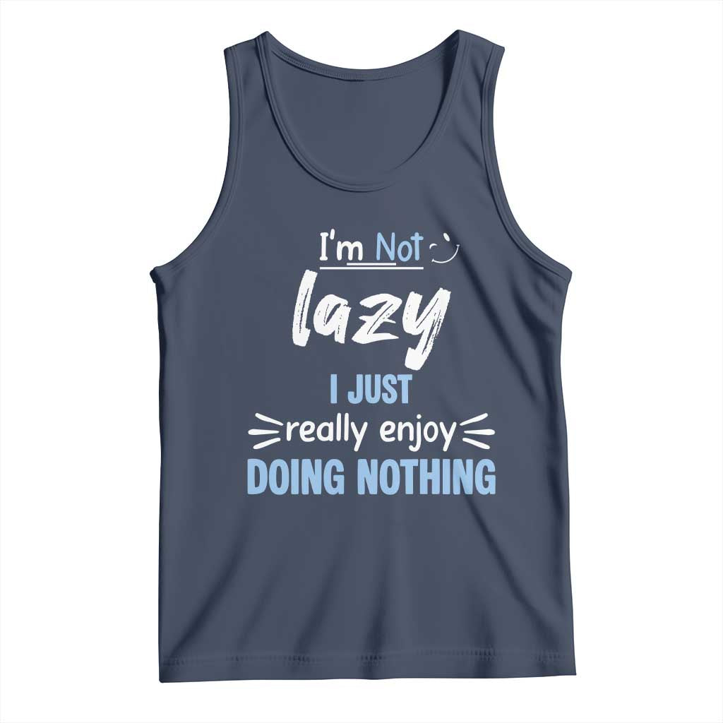 Funny Sarcastic Saying Tank Top I Am Not Lazy I Just Really Enjoy Doing Nothing TS12 Navy Print Your Wear