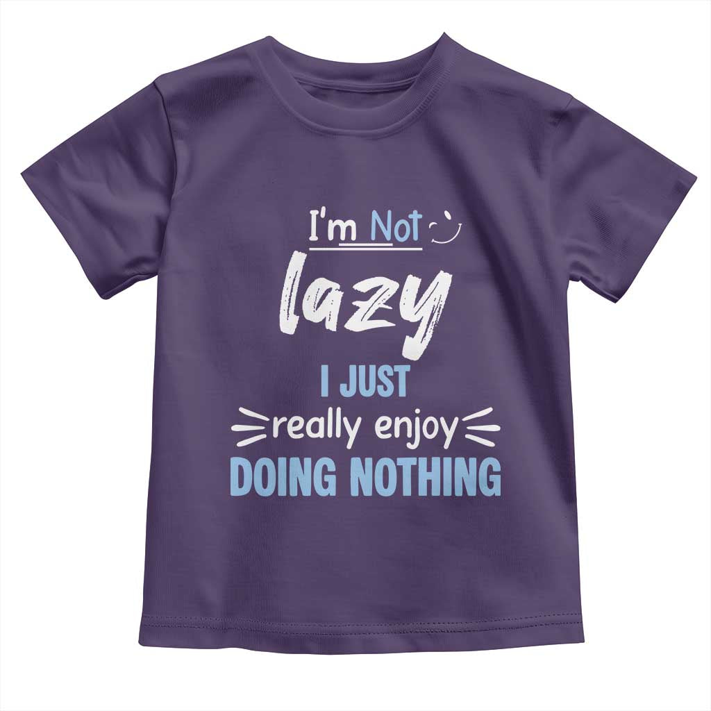 Funny Sarcastic Saying Toddler T Shirt I Am Not Lazy I Just Really Enjoy Doing Nothing TS12 Purple Print Your Wear