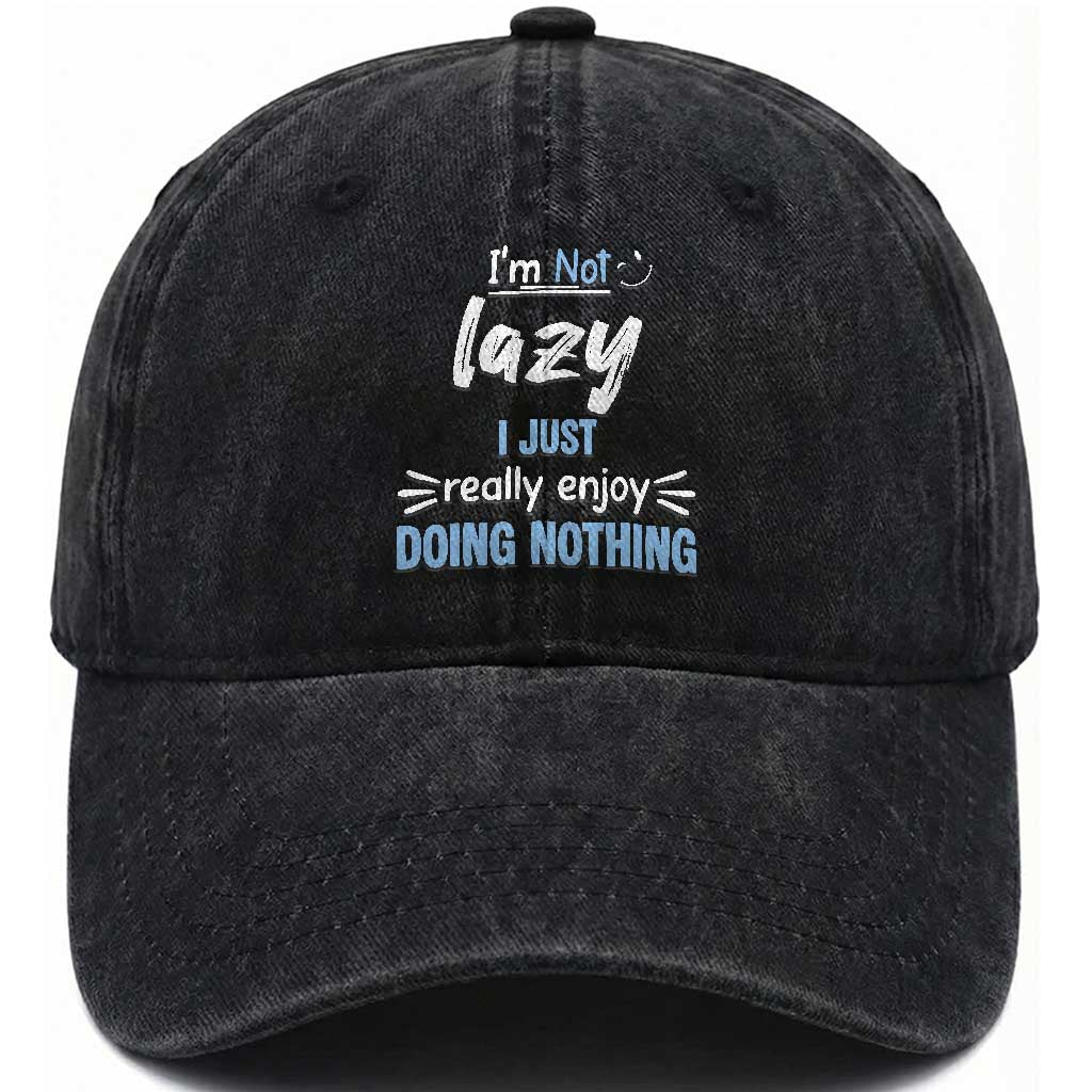 Funny Sarcastic Saying Washed Cotton Baseball Cap I Am Not Lazy I Just Really Enjoy Doing Nothing TS12 Print Your Wear