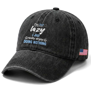 Funny Sarcastic Saying Washed Cotton Baseball Cap I Am Not Lazy I Just Really Enjoy Doing Nothing TS12 Print Your Wear