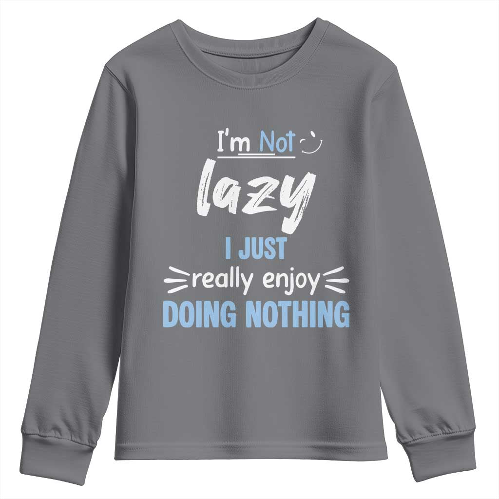 Funny Sarcastic Saying Youth Sweatshirt I Am Not Lazy I Just Really Enjoy Doing Nothing TS12 Charcoal Print Your Wear