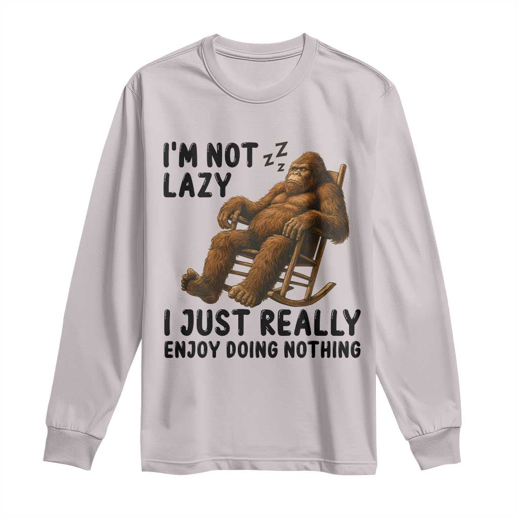 Funny Bigfoot Long Sleeve Shirt I Am Not Lazy I Just Really Enjoy Doing Nothing TS12 Ice Gray Print Your Wear