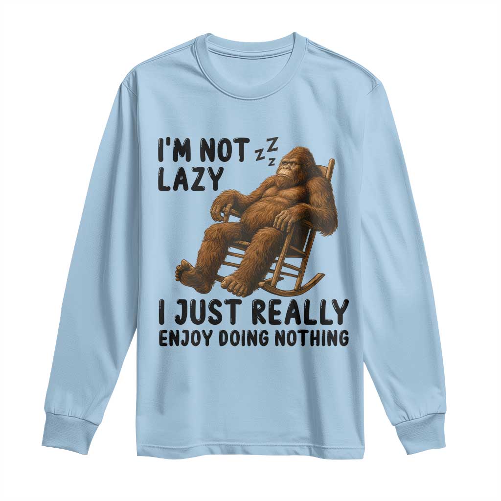 Funny Bigfoot Long Sleeve Shirt I Am Not Lazy I Just Really Enjoy Doing Nothing TS12 Light Blue Print Your Wear