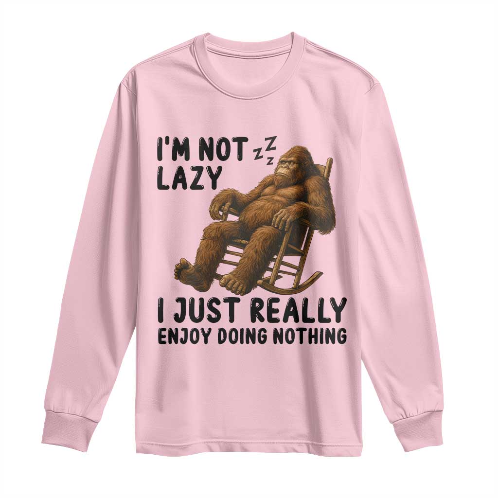 Funny Bigfoot Long Sleeve Shirt I Am Not Lazy I Just Really Enjoy Doing Nothing TS12 Light Pink Print Your Wear