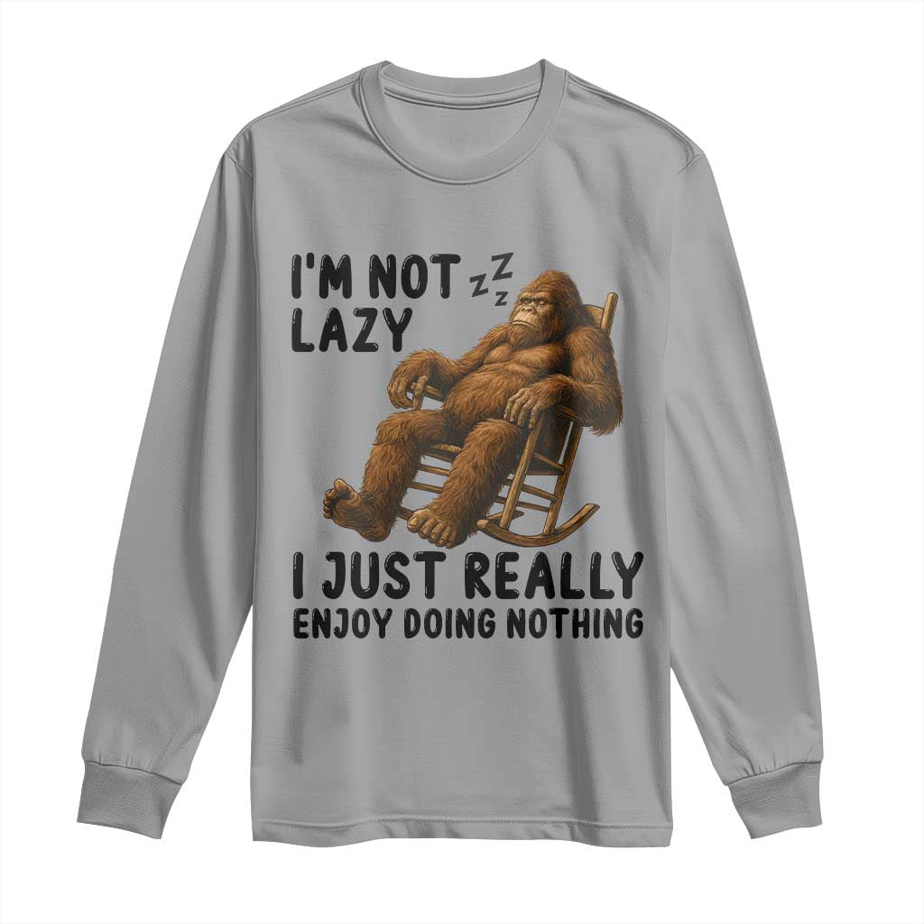 Funny Bigfoot Long Sleeve Shirt I Am Not Lazy I Just Really Enjoy Doing Nothing TS12 Sport Gray Print Your Wear