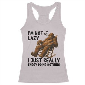 Funny Bigfoot Racerback Tank Top I Am Not Lazy I Just Really Enjoy Doing Nothing TS12 Ice Gray Print Your Wear