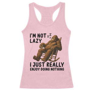 Funny Bigfoot Racerback Tank Top I Am Not Lazy I Just Really Enjoy Doing Nothing TS12 Light Pink Print Your Wear