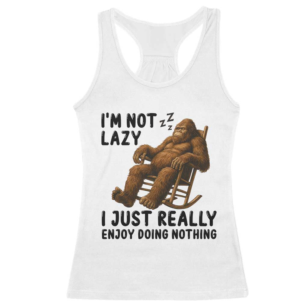Funny Bigfoot Racerback Tank Top I Am Not Lazy I Just Really Enjoy Doing Nothing TS12 White Print Your Wear