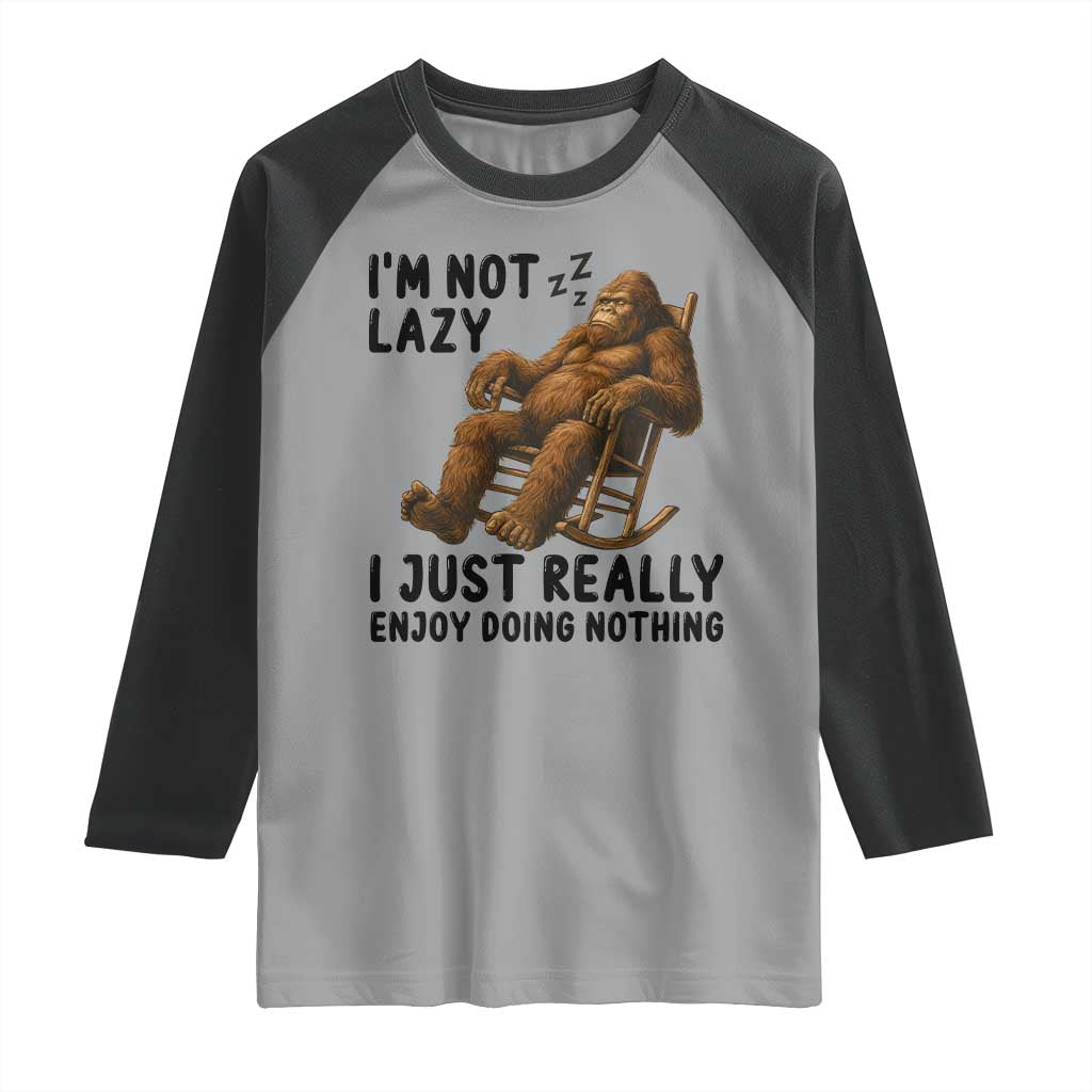 Funny Bigfoot Raglan Shirt I Am Not Lazy I Just Really Enjoy Doing Nothing TS12 Sport Gray Black Print Your Wear