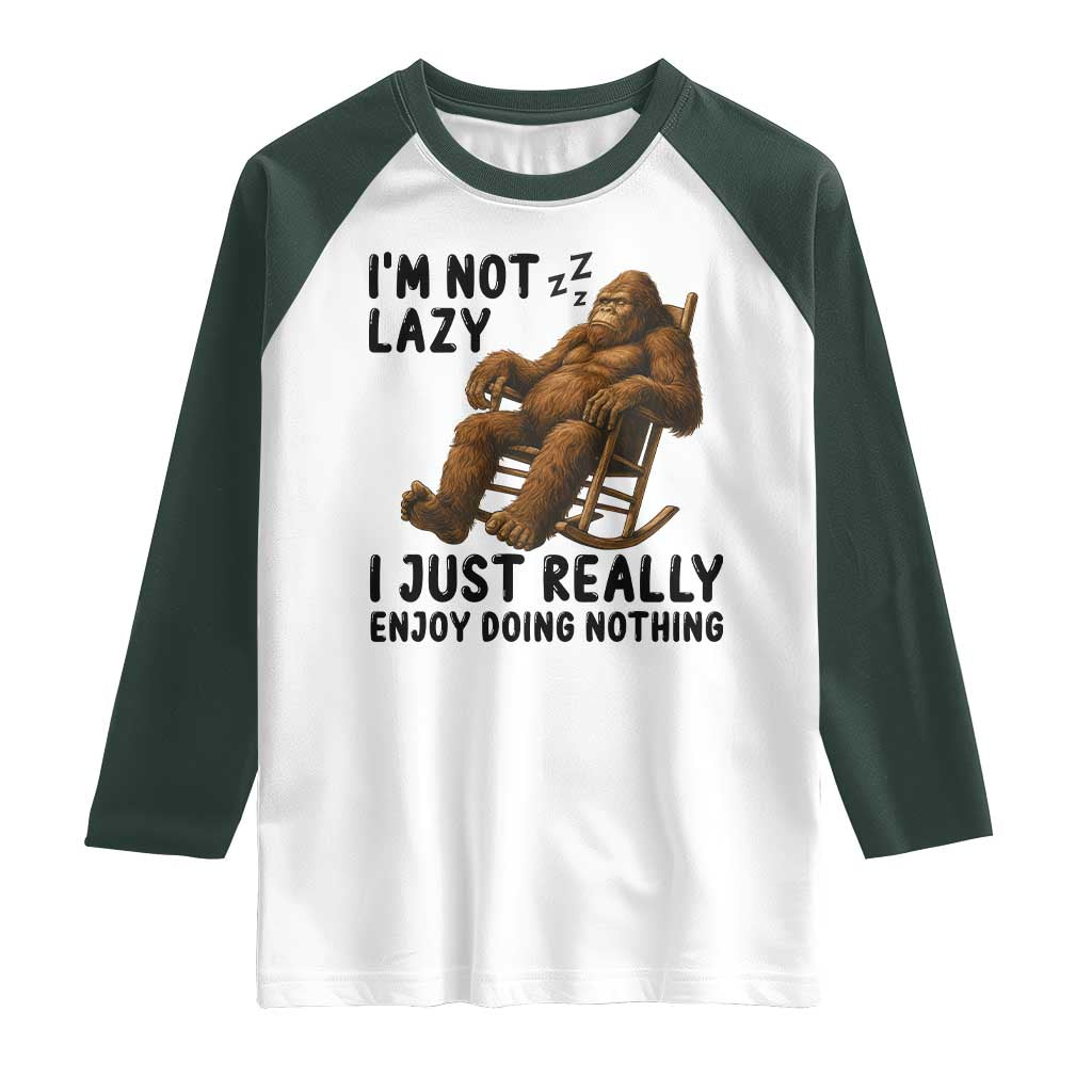 Funny Bigfoot Raglan Shirt I Am Not Lazy I Just Really Enjoy Doing Nothing TS12 White Dark Forest Green Print Your Wear