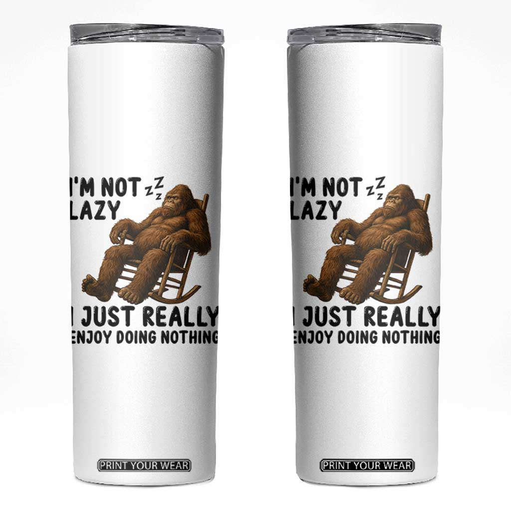 Funny Bigfoot Skinny Tumbler I Am Not Lazy I Just Really Enjoy Doing Nothing TS12 White Print Your Wear