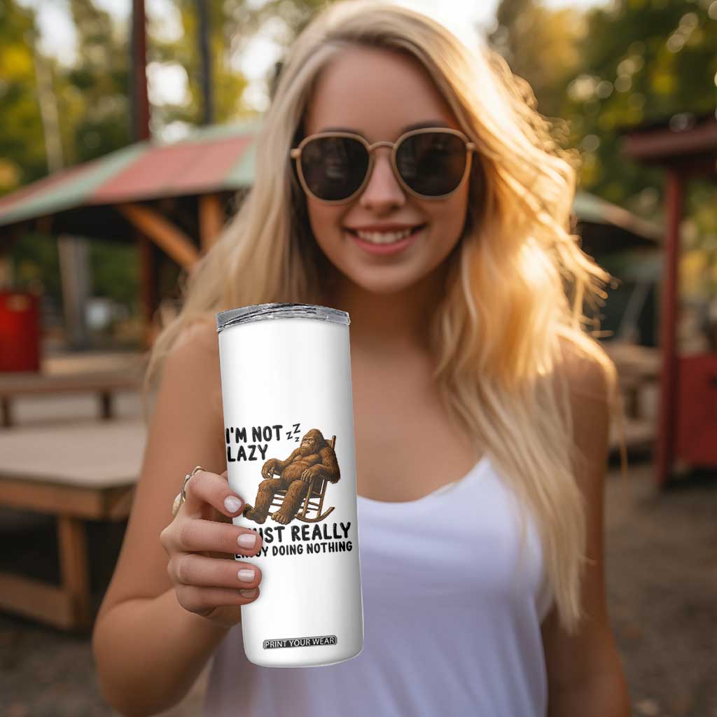 Funny Bigfoot Skinny Tumbler I Am Not Lazy I Just Really Enjoy Doing Nothing TS12 Print Your Wear