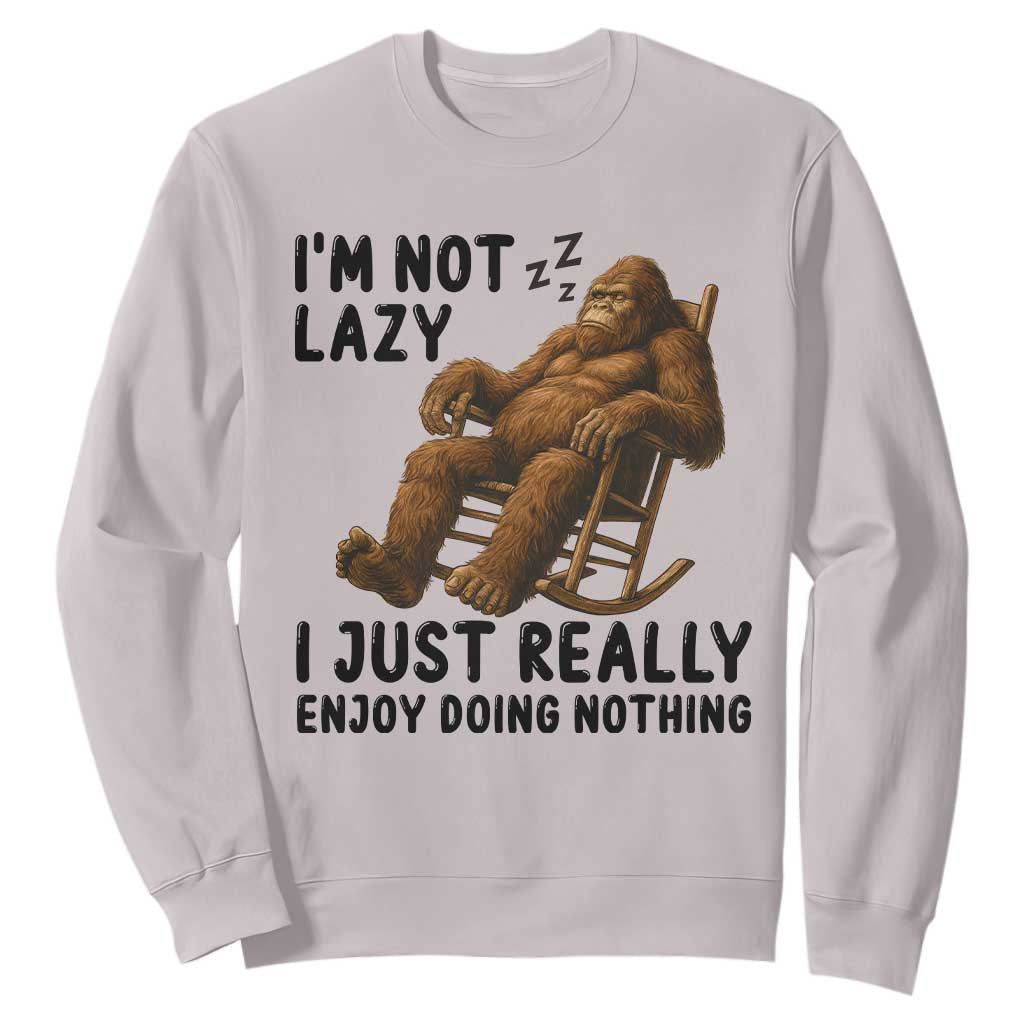Funny Bigfoot Sweatshirt I Am Not Lazy I Just Really Enjoy Doing Nothing TS12 Ice Gray Print Your Wear