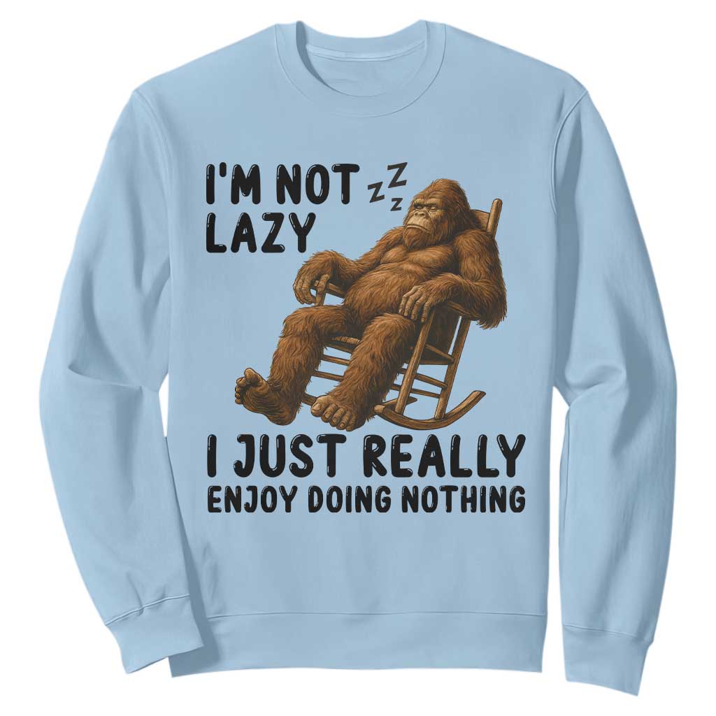 Funny Bigfoot Sweatshirt I Am Not Lazy I Just Really Enjoy Doing Nothing TS12 Light Blue Print Your Wear