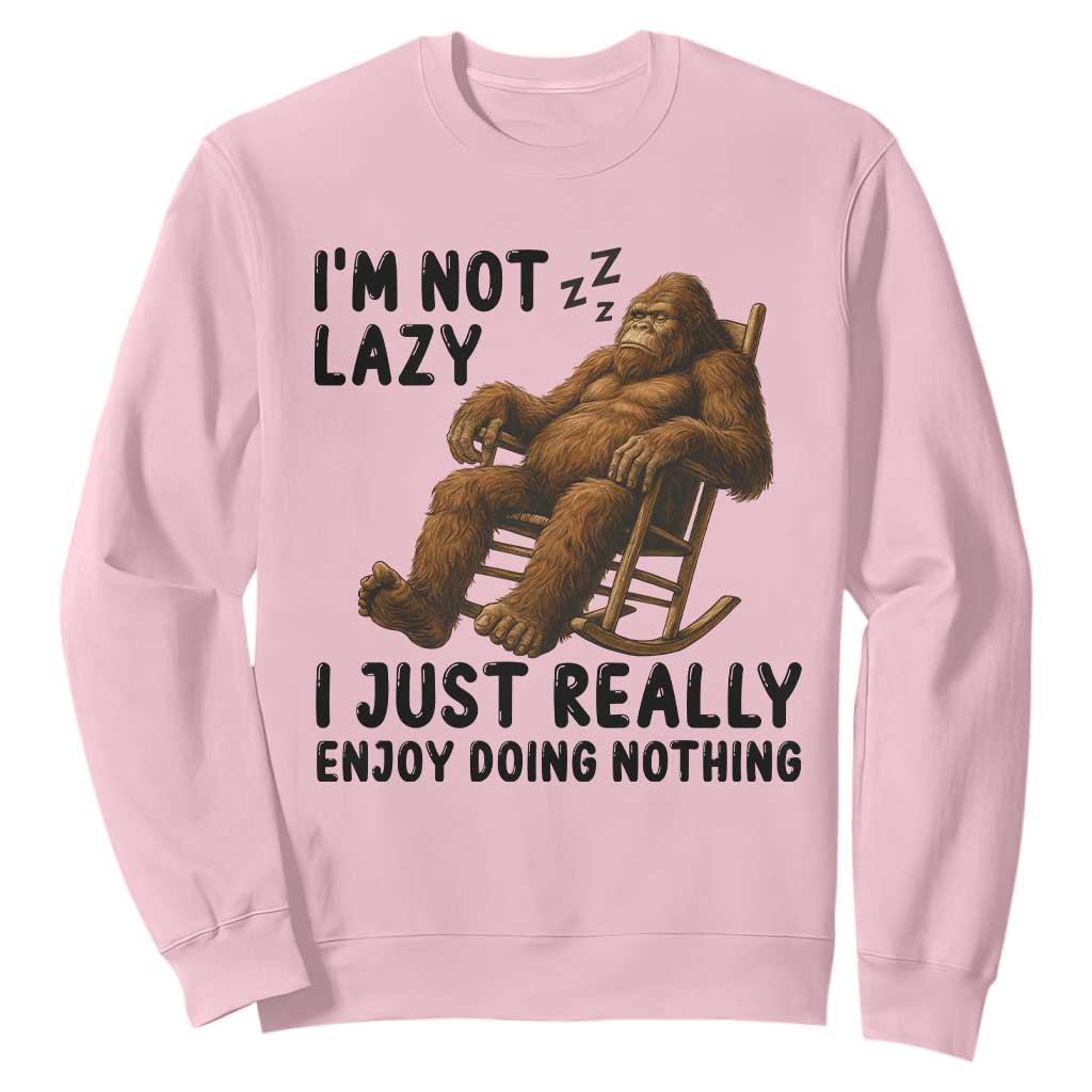 Funny Bigfoot Sweatshirt I Am Not Lazy I Just Really Enjoy Doing Nothing TS12 Light Pink Print Your Wear