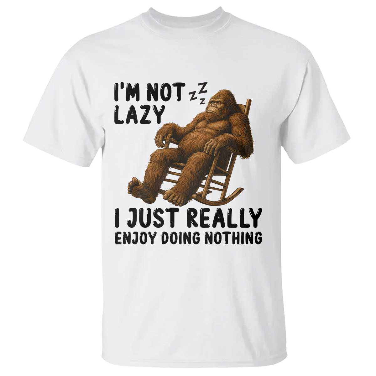 Funny Bigfoot T Shirt I Am Not Lazy I Just Really Enjoy Doing Nothing TS12 White Print Your Wear
