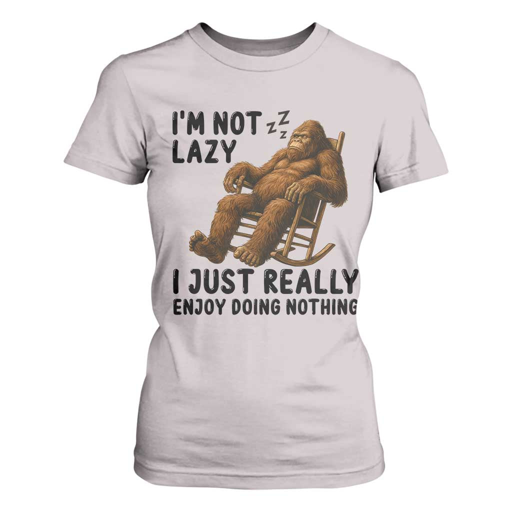 Funny Bigfoot T Shirt For Women I Am Not Lazy I Just Really Enjoy Doing Nothing TS12 Ice Gray Print Your Wear