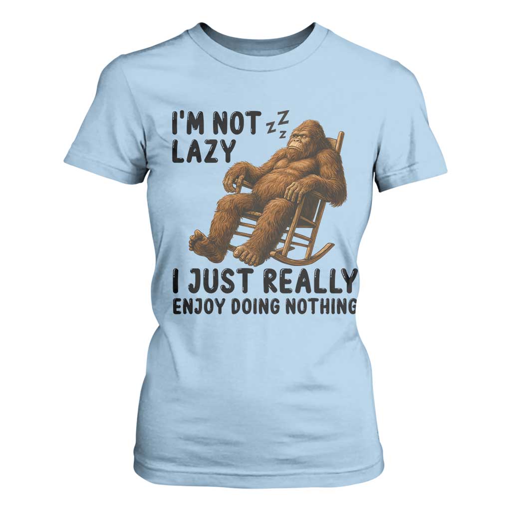 Funny Bigfoot T Shirt For Women I Am Not Lazy I Just Really Enjoy Doing Nothing TS12 Light Blue Print Your Wear