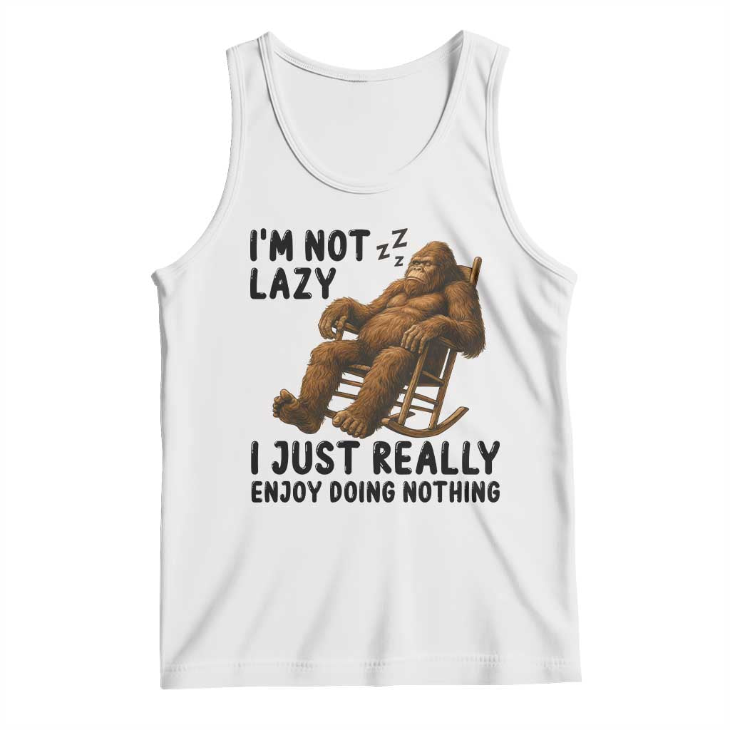 Funny Bigfoot Tank Top I Am Not Lazy I Just Really Enjoy Doing Nothing TS12 White Print Your Wear