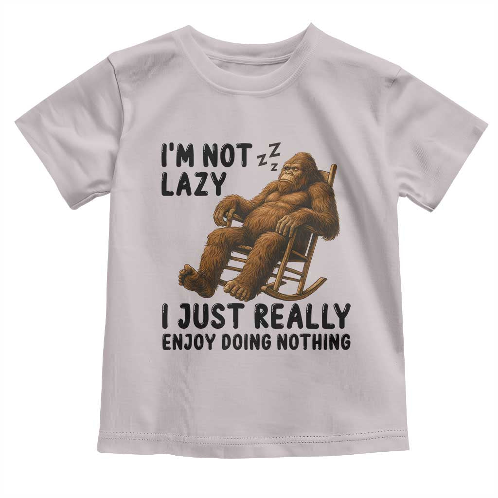 Funny Bigfoot Toddler T Shirt I Am Not Lazy I Just Really Enjoy Doing Nothing TS12 Ice Gray Print Your Wear