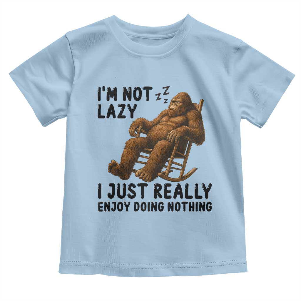 Funny Bigfoot Toddler T Shirt I Am Not Lazy I Just Really Enjoy Doing Nothing TS12 Light Blue Print Your Wear