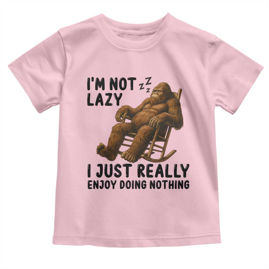 Funny Bigfoot Toddler T Shirt I Am Not Lazy I Just Really Enjoy Doing Nothing TS12 Light Pink Print Your Wear