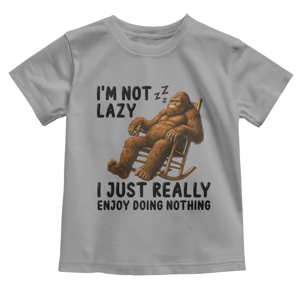 Funny Bigfoot Toddler T Shirt I Am Not Lazy I Just Really Enjoy Doing Nothing TS12 Sport Gray Print Your Wear