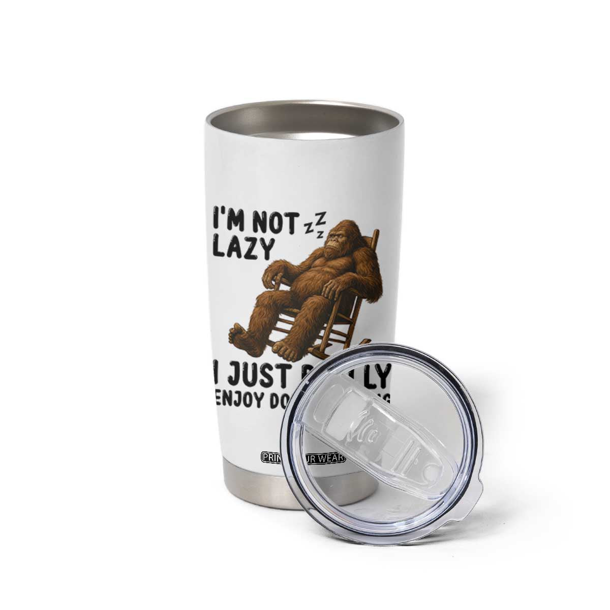 Funny Bigfoot Tumbler Cup I Am Not Lazy I Just Really Enjoy Doing Nothing TS12 Print Your Wear