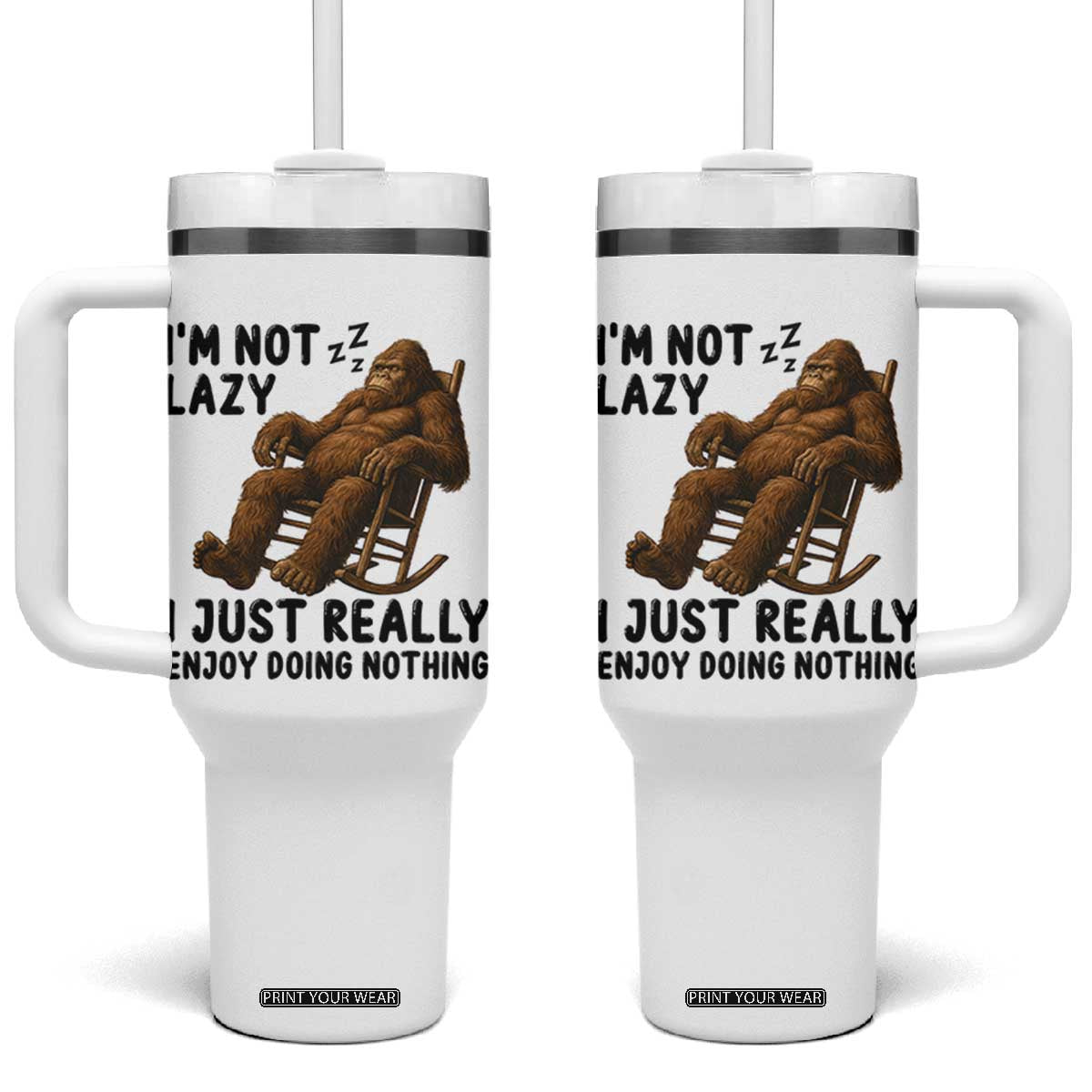 Funny Bigfoot Tumbler With Handle I Am Not Lazy I Just Really Enjoy Doing Nothing TS12 One Size: 40 oz White Print Your Wear