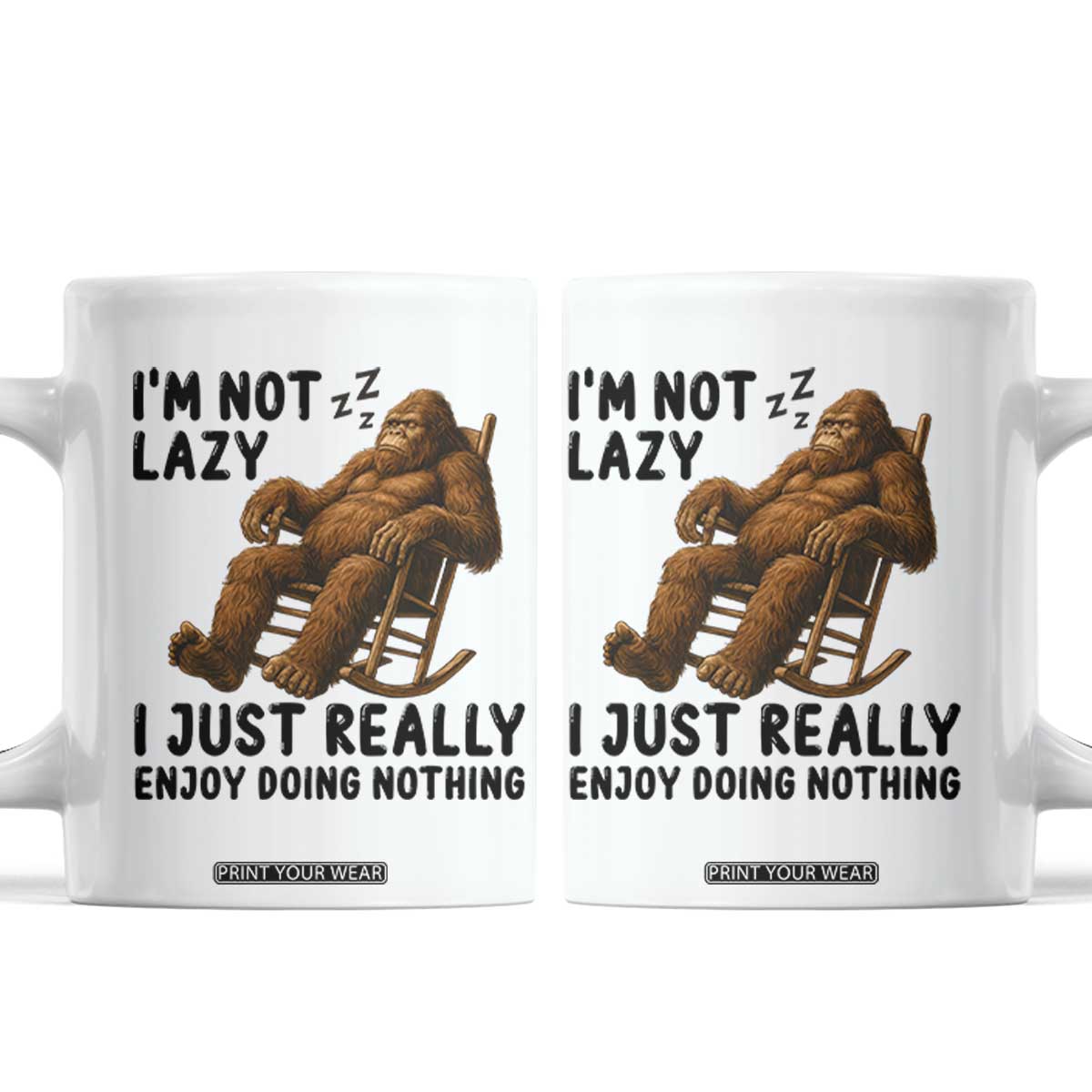 Funny Bigfoot Coffee Mug I Am Not Lazy I Just Really Enjoy Doing Nothing TS12 White Print Your Wear