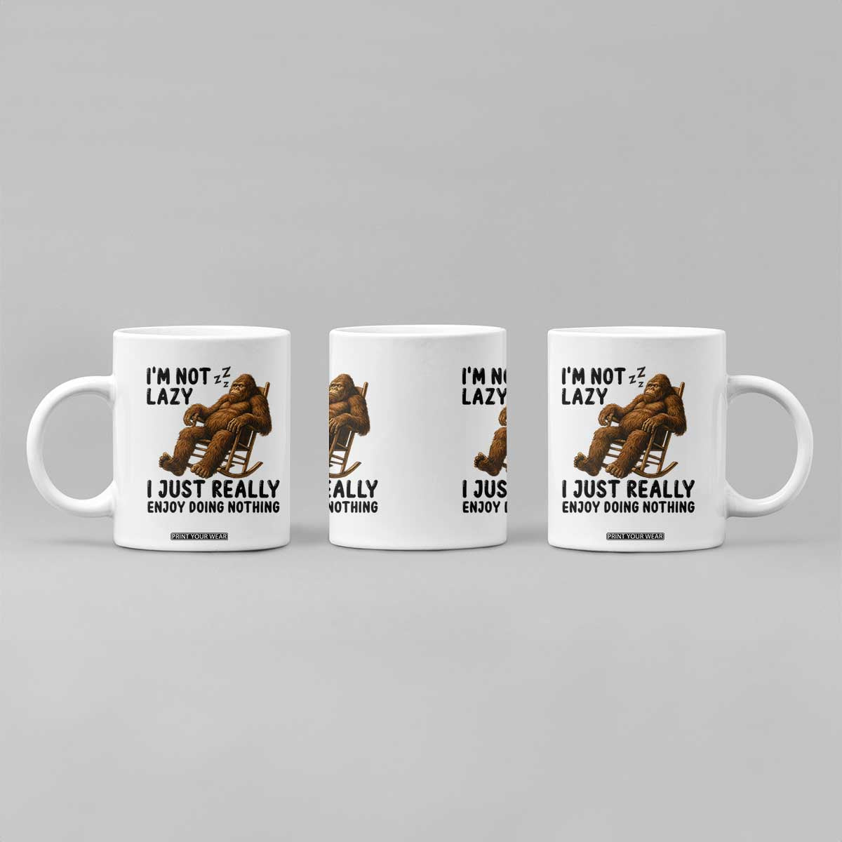 Funny Bigfoot Coffee Mug I Am Not Lazy I Just Really Enjoy Doing Nothing TS12 Print Your Wear