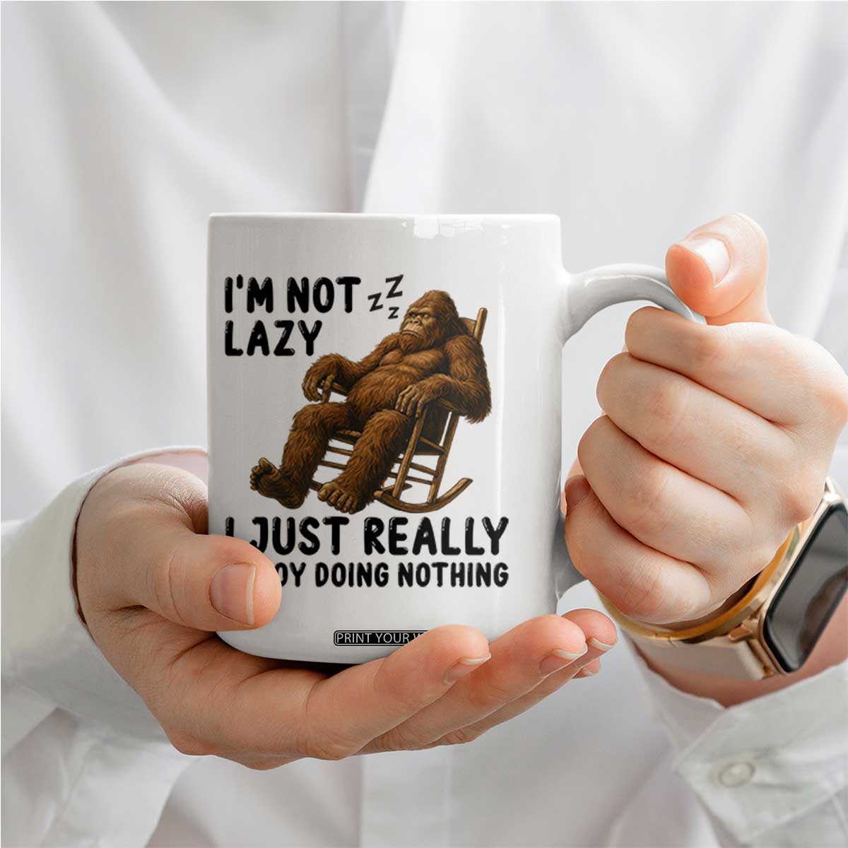 Funny Bigfoot Coffee Mug I Am Not Lazy I Just Really Enjoy Doing Nothing TS12 Print Your Wear