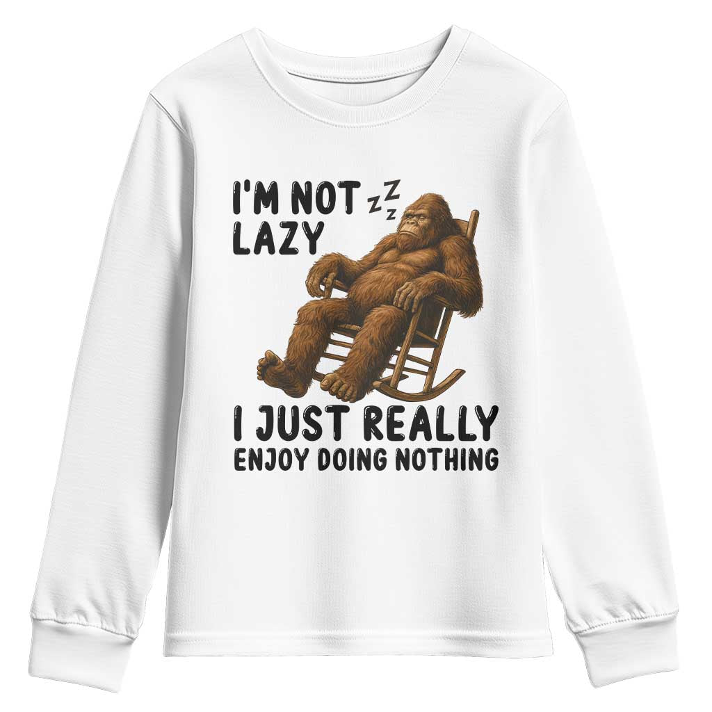 Funny Bigfoot Youth Sweatshirt I Am Not Lazy I Just Really Enjoy Doing Nothing TS12 White Print Your Wear