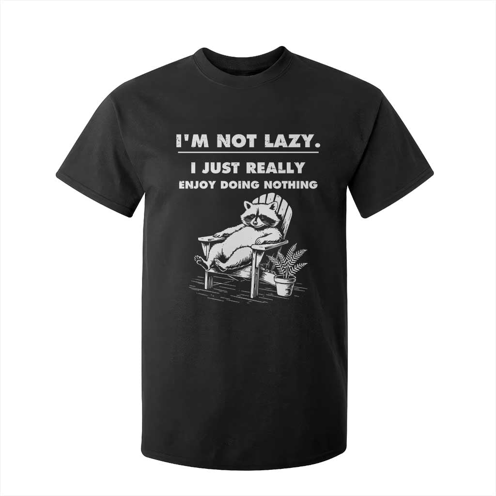 Lazy Raccoon T Shirt For Kid Funny I Am Not Lazy I Just Really Enjoy Doing Nothing TS12 Black Print Your Wear