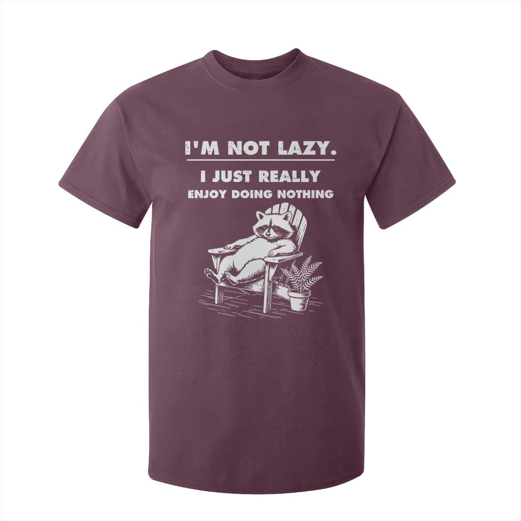 Lazy Raccoon T Shirt For Kid Funny I Am Not Lazy I Just Really Enjoy Doing Nothing TS12 Maroon Print Your Wear