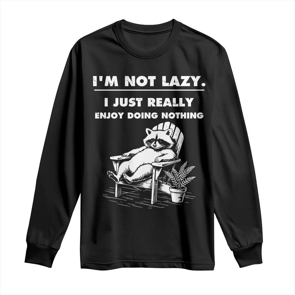 Lazy Raccoon Long Sleeve Shirt Funny I Am Not Lazy I Just Really Enjoy Doing Nothing TS12 Black Print Your Wear