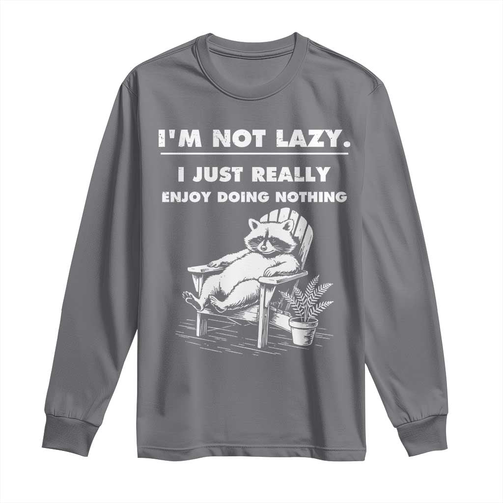 Lazy Raccoon Long Sleeve Shirt Funny I Am Not Lazy I Just Really Enjoy Doing Nothing TS12 Charcoal Print Your Wear