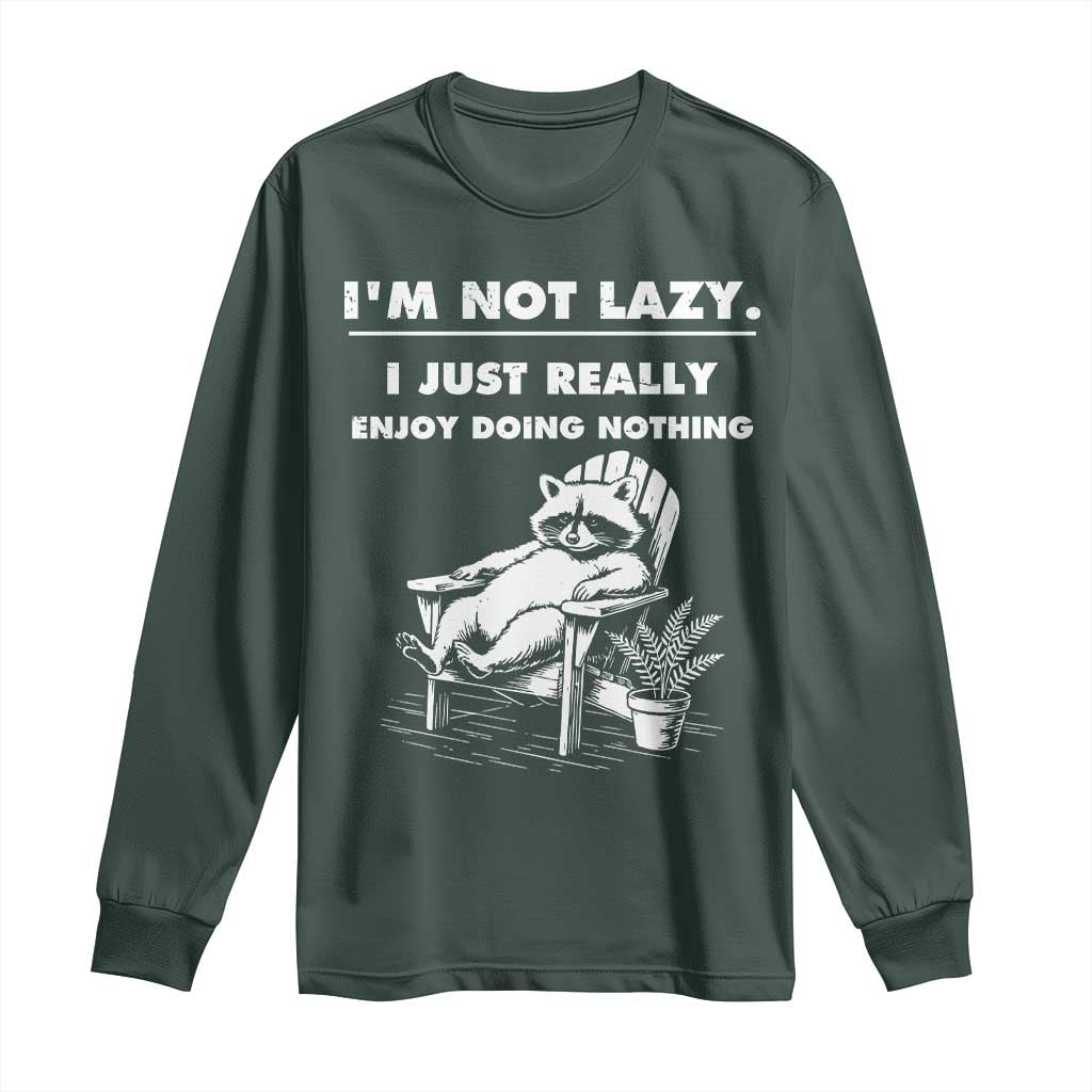 Lazy Raccoon Long Sleeve Shirt Funny I Am Not Lazy I Just Really Enjoy Doing Nothing TS12 Dark Forest Green Print Your Wear