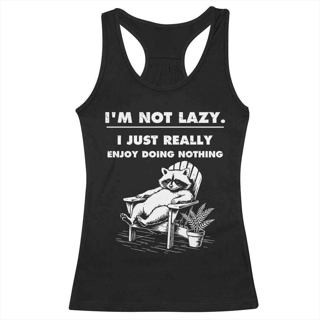 Lazy Raccoon Racerback Tank Top Funny I Am Not Lazy I Just Really Enjoy Doing Nothing - Print Your Wear