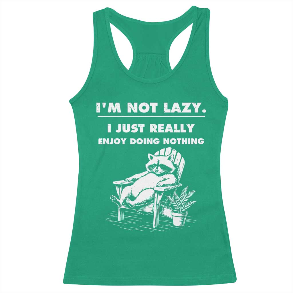 Lazy Raccoon Racerback Tank Top Funny I Am Not Lazy I Just Really Enjoy Doing Nothing TS12 Irish Green Print Your Wear