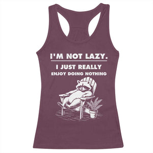 Lazy Raccoon Racerback Tank Top Funny I Am Not Lazy I Just Really Enjoy Doing Nothing TS12 Maroon Print Your Wear