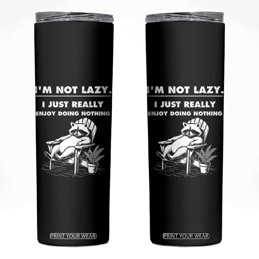 Lazy Raccoon Skinny Tumbler Funny I Am Not Lazy I Just Really Enjoy Doing Nothing TS12 Black Print Your Wear