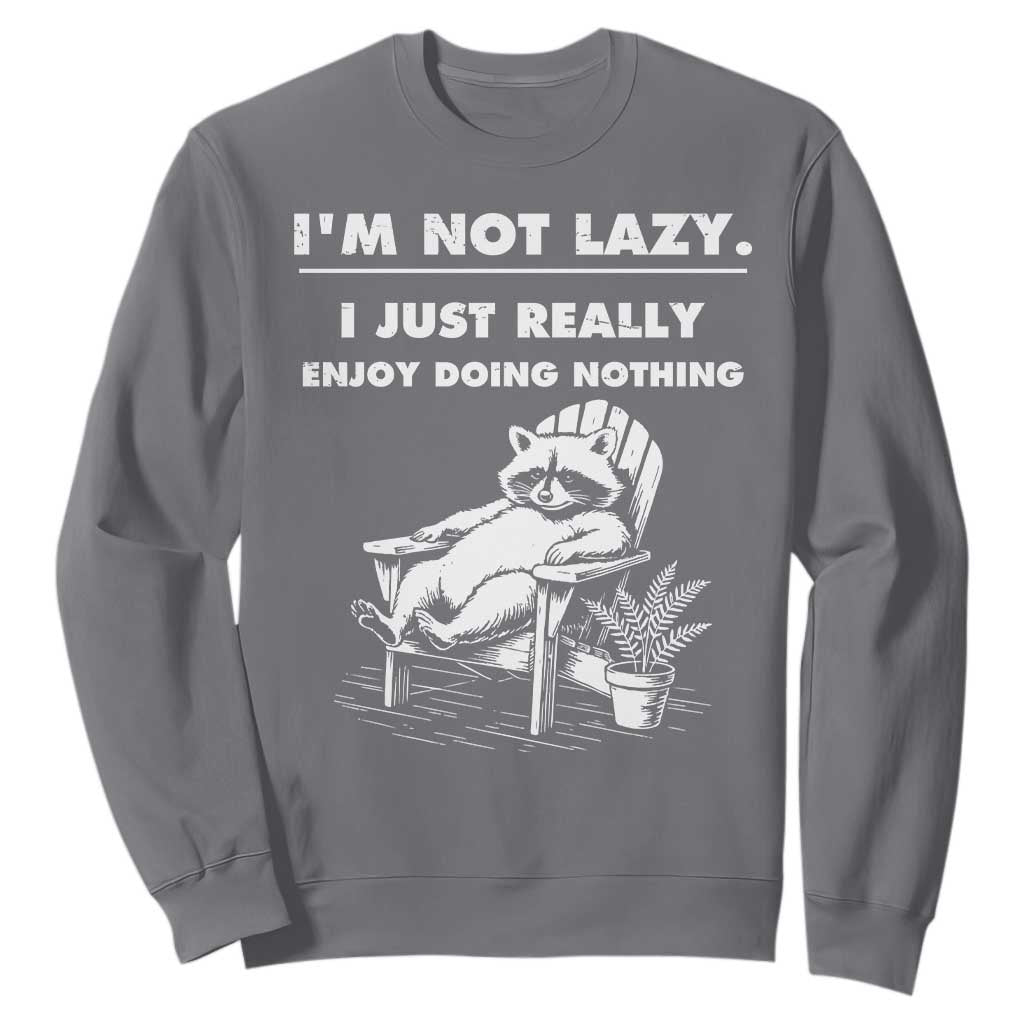 Lazy Raccoon Sweatshirt Funny I Am Not Lazy I Just Really Enjoy Doing Nothing TS12 Charcoal Print Your Wear