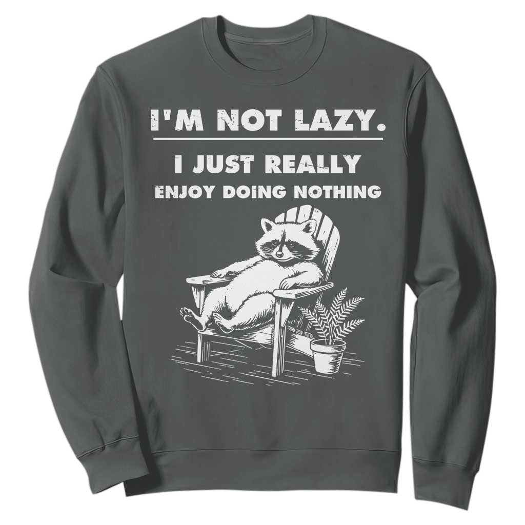 Lazy Raccoon Sweatshirt Funny I Am Not Lazy I Just Really Enjoy Doing Nothing TS12 Dark Heather Print Your Wear