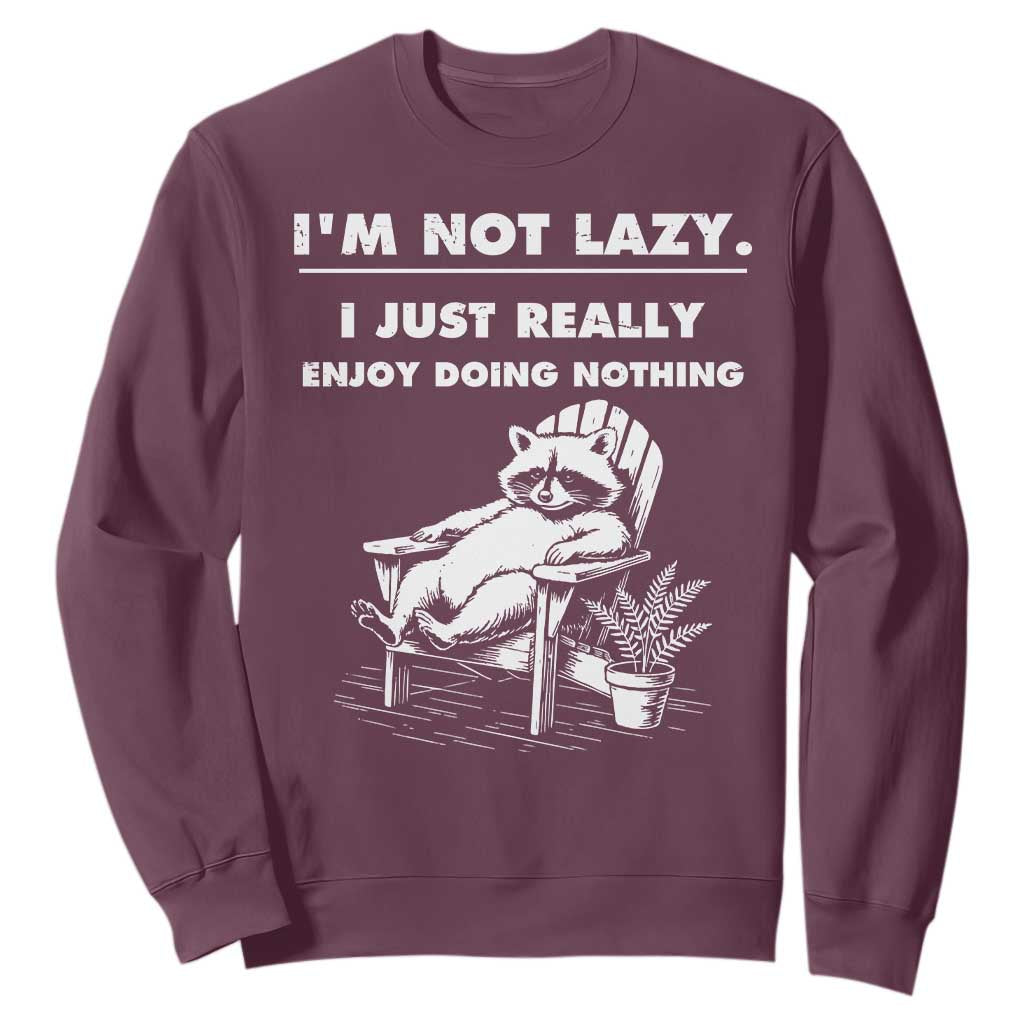 Lazy Raccoon Sweatshirt Funny I Am Not Lazy I Just Really Enjoy Doing Nothing TS12 Maroon Print Your Wear