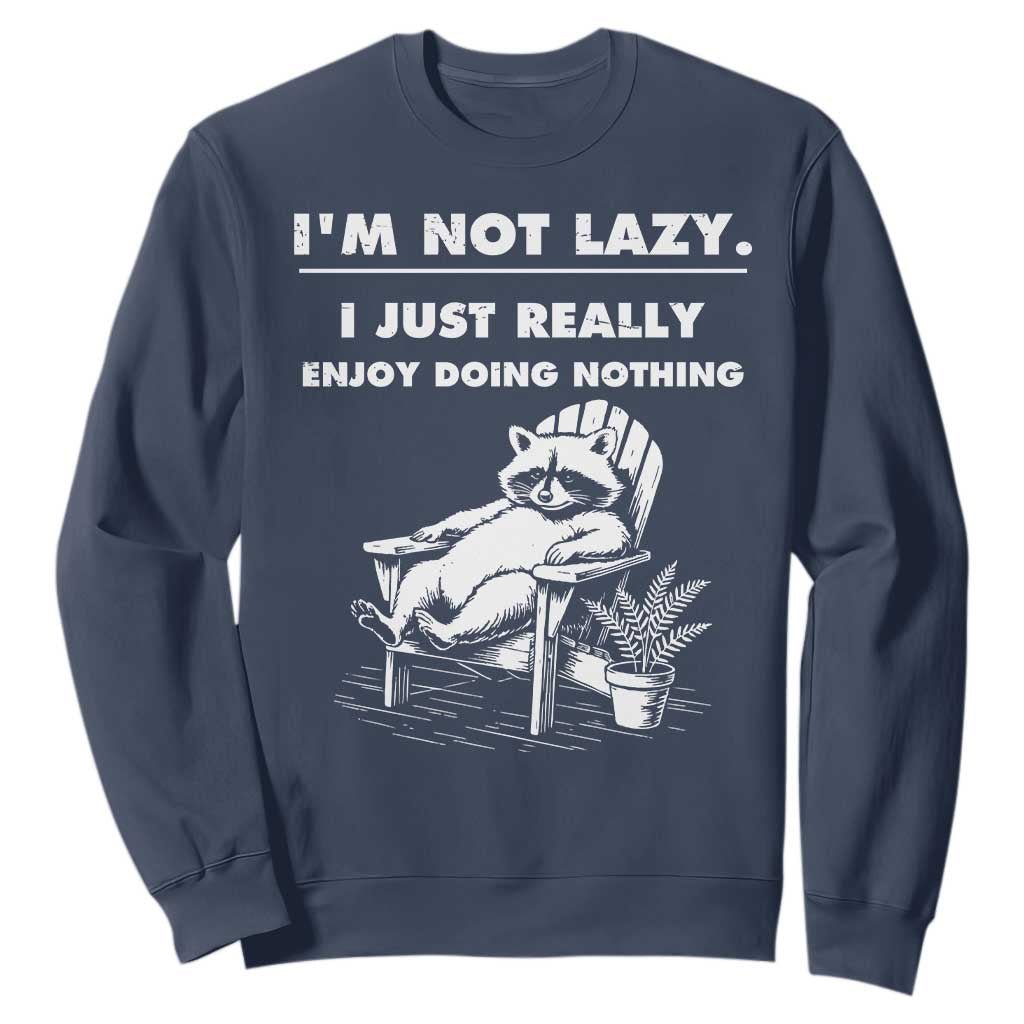Lazy Raccoon Sweatshirt Funny I Am Not Lazy I Just Really Enjoy Doing Nothing TS12 Navy Print Your Wear